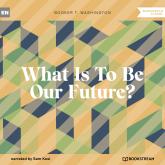 What Is To Be Our Future? (Unabridged)