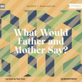Hörbuch What Would Father and Mother Say? (Unabridged)  - Autor Booker T. Washington   - gelesen von Sam Kusi