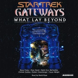 Hörbuch Star Trek Gateways: What Lay Beyond  - Autor Peter David   - gelesen von David Kaye