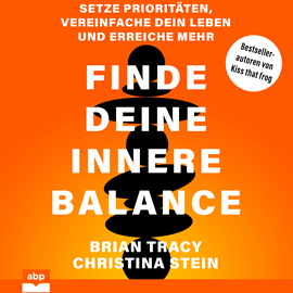 Hörbuch Finde deine innere Balance - Setze Prioritäten, vereinfache dein Leben und erreiche mehr (Ungekürzt)  - Autor Brain Tracy, Christina Stein   - gelesen von Carsten Wilhelm