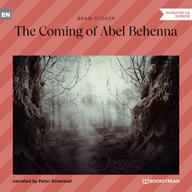 Hörbuch The Coming of Abel Behenna  - Autor Bram Stoker   - gelesen von Peter Silverleaf