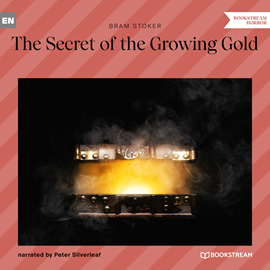 Hörbuch The Secret of the Growing Gold  - Autor Bram Stoker   - gelesen von Peter Silverleaf