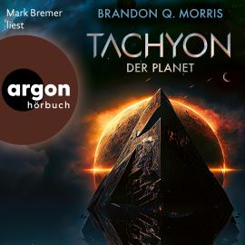 Hörbuch Der Planet - Tachyon, Band 3 (Ungekürzte Lesung)  - Autor Brandon Q. Morris   - gelesen von Mark Bremer