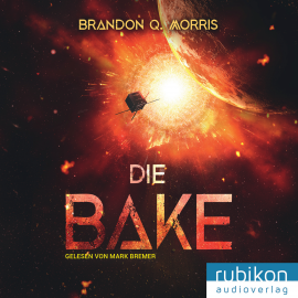 Hörbuch Die Bake  - Autor Brandon Q. Morris   - gelesen von Mark Bremer