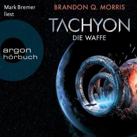 Hörbuch Tachyon 1 - Die Waffe (Ungekürzte Lesung)  - Autor Brandon Q. Morris   - gelesen von Mark Bremer