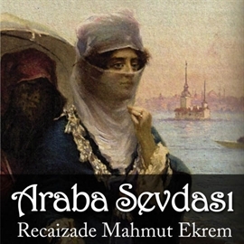 Hörbuch Araba Sevdasi  - Autor Recaizade Mahmut Ekrem   - gelesen von Mehmet Atay
