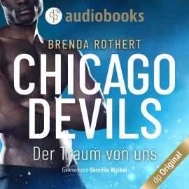 Hörbuch Der Traum von uns - Chicago Devils, Band 6 (Ungekürzt)  - Autor Brenda Rothert   - gelesen von Cornelia Waibel