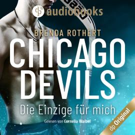 Hörbuch Die Einzige für mich - Chicago Devils, Band 1 (Ungekürzt)  - Autor Brenda Rothert   - gelesen von Cornelia Waibel