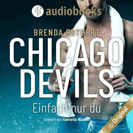 Hörbuch Einfach nur du - Chicago Devils, Band 8 (Ungekürzt)  - Autor Brenda Rothert   - gelesen von Cornelia Waibel