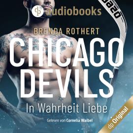 Hörbuch In Wahrheit Liebe - Chicago Devils, Band 7 (Ungekürzt)  - Autor Brenda Rothert   - gelesen von Cornelia Waibel