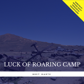 Hörbuch Luck of Roaring Camp  - Autor Bret Harte   - gelesen von Michael Scott