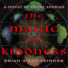 Hörbuch The Magic of Kindness  - Autor Brian Allan Skinner   - gelesen von Brian Allan Skinner