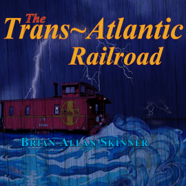Hörbuch The Trans-Atlantic Railroad  - Autor Brian Allan Skinner   - gelesen von Brian Allan Skinner