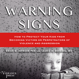 Hörbuch Warning Signs - How to Protect Your Kids from Becoming Victims or Perpetrators of Violence and Aggression (Unabridged)  - Autor Brian D. Johnson, Laurie D. Berdahl   - gelesen von Tanya Eby