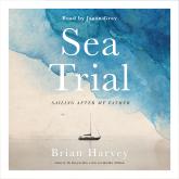 Sea Trial - Sailing After My Father (Unabridged)
