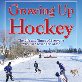Hörbuch Growing Up Hockey - The Life and Times of Everyone Who Ever Loved the Game (Unabridged)  - Autor Brian Kennedy   - gelesen von Dan Condie