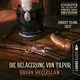 Hörbuch Die Belagerung von Tilpur - Geschichte aus dem Powder-Mage-Universum (Ungekürzt)  - Autor Brian McClellan   - gelesen von Robert Frank