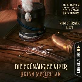 Hörbuch Die grünäugige Viper - Geschichte aus dem Powder-Mage-Universum (Ungekürzt)  - Autor Brian McClellan   - gelesen von Robert Frank