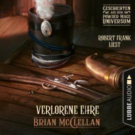 Hörbuch Verlorene Ehre - Geschichte aus dem Powder-Mage-Universum (Ungekürzt)  - Autor Brian McClellan   - gelesen von Robert Frank