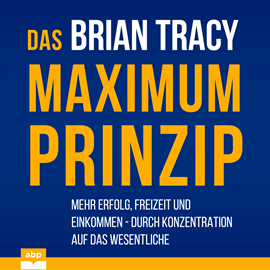 Hörbuch Das Maximum-Prinzip - Mehr Erfolg, Freizeit und Einkommen - durch Konzentration auf das Wesentliche (Ungekürzt)  - Autor Brian Tracy   - gelesen von Schauspielergruppe
