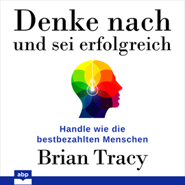 Hörbuch Denke nach und sei erfolgreich - Handle wie die bestbezahlten Menschen (Ungekürzt)  - Autor Brian Tracy   - gelesen von Uwe Daufenbach