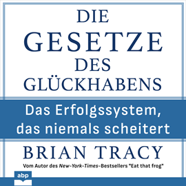 Hörbuch Die Gesetze des Glückhabens - Das Erfolgssystem, das niemals scheitert (Ungekürzt)  - Autor Brian Tracy   - gelesen von Rob Hackemesser