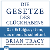 Die Gesetze des Glückhabens - Das Erfolgssystem, das niemals scheitert (Ungekürzt)