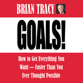 Hörbuch Goals! - How to Get Everything You Want - Faster Than You Ever Thought Possible (Abridged)  - Autor Brian Tracy   - gelesen von Brian Tracy