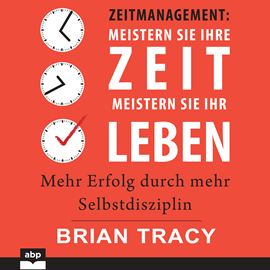 Hörbuch Zeitmanagement. Meistern Sie Ihre Zeit, meistern Sie Ihr Leben - Mehr Erfolg durch mehr Selbstdisziplin (Ungekürzt)  - Autor Brian Tracy   - gelesen von Uwe Daufenbach