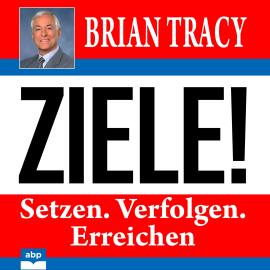 Hörbuch Ziele! - Setzen. Verfolgen. Erreichen (Ungekürzt)  - Autor Brian Tracy   - gelesen von Uwe Daufenbach