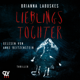 Hörbuch Lieblingstochter  - Autor Brianna Labuskes   - gelesen von Anke Reitzenstein
