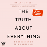Hörbuch The Truth About Everything  - Autor Brianna Wiest   - gelesen von Ulrike Kapfer