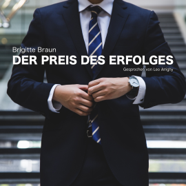 Hörbuch Der Preis des Erfolges  - Autor Brigitte Braun   - gelesen von Leo Arrighy