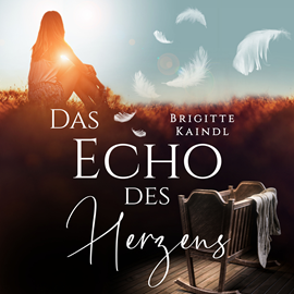 Hörbuch Das Echo des Herzens  - Autor Brigitte Kaindl.   - gelesen von Brigitte Kaindl.