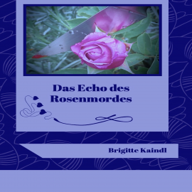 Hörbuch Das Echo des Rosenmordes  - Autor Brigitte Kaindl   - gelesen von Brigitte Kaindl