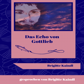 Hörbuch Das Echo von Gottlieb  - Autor Brigitte Kaindl   - gelesen von Brigitte Kaindl