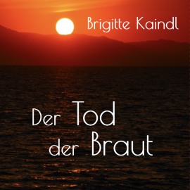 Hörbuch Der Tod der Braut  - Autor Brigitte Kaindl   - gelesen von Brigitte Kaindl