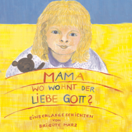 Hörbuch Mama, wo wohnt der liebe Gott  - Autor Brigitte März   - gelesen von Brigitte März