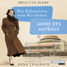 Hörbuch Die Schwestern vom Ku'damm. Jahre des Aufbaus  - Autor Brigitte Riebe   - gelesen von Anna Thalbach