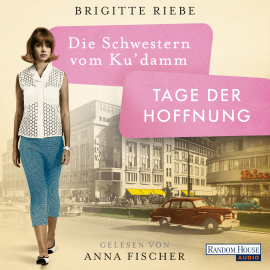 Hörbuch Die Schwestern vom Ku'damm. Tage der Hoffnung  - Autor Brigitte Riebe   - gelesen von Anna Fischer