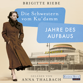 Hörbuch Die Schwestern vom Ku’damm. Jahre des Aufbaus  - Autor Brigitte Riebe   - gelesen von Anna Thalbach