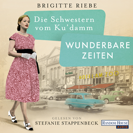 Hörbuch Die Schwestern vom Ku’damm. Wunderbare Zeiten  - Autor Brigitte Riebe   - gelesen von Stefanie Stappenbeck