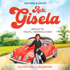 Hörbuch Ach, Gisela: Ein Wohlfühlroman für jung und alt (Gestern & Heute, Band 1)  - Autor Brigitte Teufl-Heimhilcher   - gelesen von Celina Bender