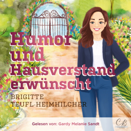 Hörbuch Humor und Hausverstand erwünscht  - Autor Brigitte Teufl-Heimhilcher   - gelesen von Gardy Melanie Sandt