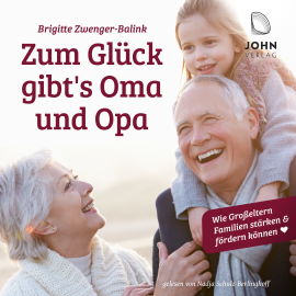 Hörbuch Zum Glück gibt's Oma und Opa!: Wie Großeltern Familien stärken und fördern können  - Autor Brigitte Zwenger-Balink   - gelesen von Nadja Schulz-Berlinghoff