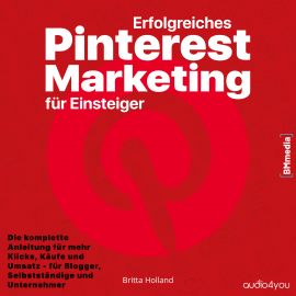Hörbuch Erfolgreiches Pinterest Marketing für Einsteiger  - Autor Britta Holland   - gelesen von Birgit Brauneder