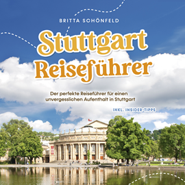 Hörbuch Stuttgart Reiseführer: Der perfekte Reiseführer für einen unvergesslichen Aufenthalt in Stuttgart - inkl. Insider-Tipps  - Autor Britta Schönfeld   - gelesen von Miriam Gronau