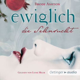 Hörbuch Ewiglich die Sehnsucht  - Autor Brodi Ashton   - gelesen von Luise Helm