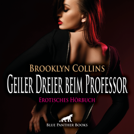 Hörbuch Geiler Dreier beim Professor / Erotik Audio Story / Erotisches Hörbuch  - Autor Brooklyn Collins   - gelesen von Lenia Bellanie