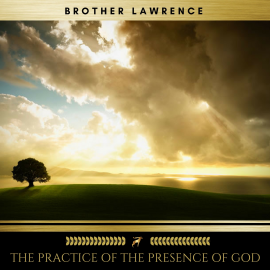Hörbuch The Practice of the Presence of God  - Autor Brother Lawrence   - gelesen von Brian Kelly